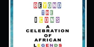 “Beyond the Icons” Art and Photo Exhibition Honouring African Legends Officially Opens