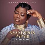 Diana Hamilton Honors God’s Faithfulness in New Single ‘Me Nyankopon Papabi’
