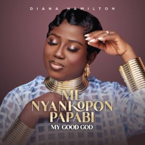 Diana Hamilton Honors God’s Faithfulness in New Single ‘Me Nyankopon Papabi’